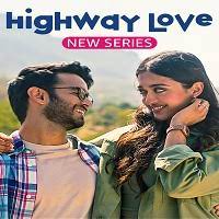 Highway Love (2023) Hindi Season 1 Complete